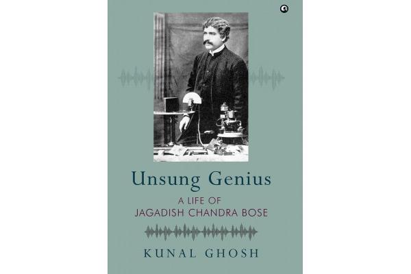 Unsung Genius : A Life Of Jagadish Chandra Bose