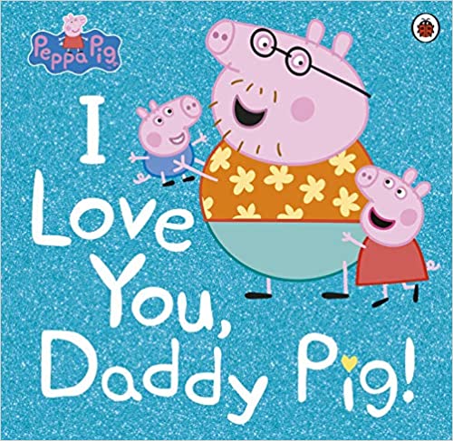 Peppa Pig: I Love You, Daddy Pig