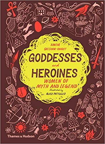 Goddesses and Heroines: Women of Myth and Legend