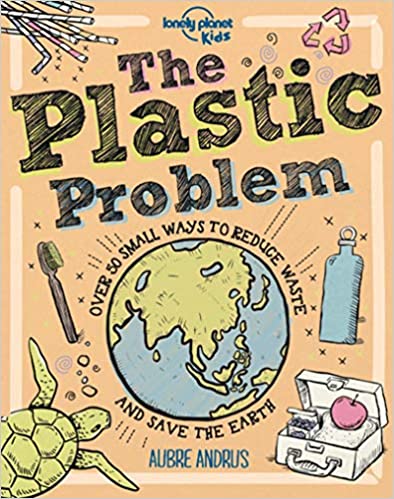 The Plastic Problem : 60 small ways to reduce waste and save Earth