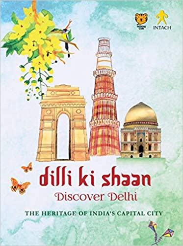 Dilli Ki Shaan: Discover Delhi: The Heritage of India's Capital City