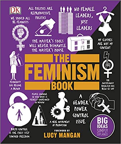 The Feminism Book: Big Ideas Simply Explained