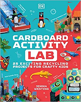 Cardboard Activity Lab: 25 Exciting Recycling Projects for Crafty Kids