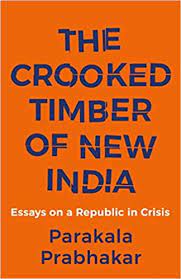 The Crooked Timber of New India : Essays on a Republic in Crisis