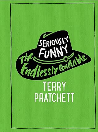 Seriously Funny: The Endlessly Quotable Terry Pratchett